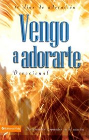 Vengo a adorarte devocional: Devocionales inspirados en la cancion (Spanish Edition)