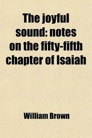The joyful sound: notes on the fifty-fifth chapter of Isaiah