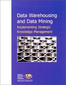Data Warehousing and Data Mining: Implementing Strategic Knowledge Management