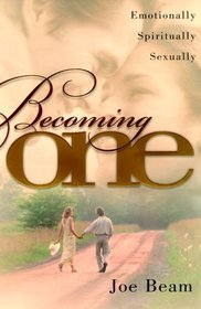 Becoming One: Emotionally, Spiritually, Sexually