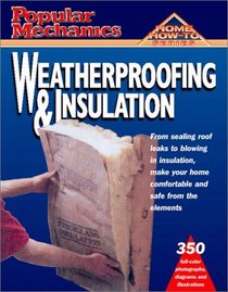 Popular Mechanics Weatherproofing and Insulation (Home How to)