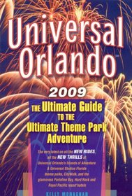 Universal Orlando 2009: The Ultimate Guide to the Ultimate Theme Park Adventure