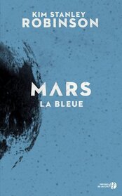 Mars la Bleue (Blue Mars) (Mars Trilogy, Bk 3) (French Edition)