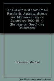 Die Sozialrevolutionare Partei Russlands: Agrarsozialismus u. Modernisierung im Zarenreich (1900-1914) (Beitrage zur Geschichte Osteuropas) (German Edition)