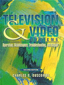 Television and Video Systems: Operation, Maintenance, Troubleshooting, and Repair (2nd Edition)