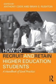 How to Recruit and Retain Higher Education Students: A Handbook of Good Practice