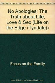 No Apologies: The Truth about Life, Love  Sex (Life on the Edge (Tyndale))