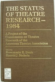 The Status of Theatre Research, 1984: A Project of the Commission on Theatre Research of the American Theatre Association