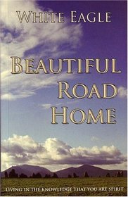 Beautiful Road Home: Living in the Knowledge That You Are Spirit