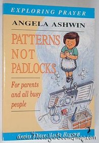 Patterns Not Padlocks: For Parents and All Busy People (Exploring Prayer)