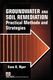 Groundwater and soil remediation : practical methods and strategies