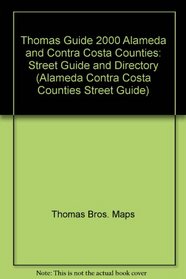 Thomas Guide 2000 Alameda and Contra Costa Counties: Street Guide and Directory (Alameda Contra Costa Counties Street Guide)
