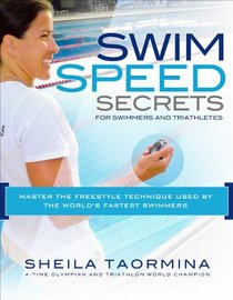 Swim Speed Secrets for Swimmers and Triathletes: Master the Freestyle Technique Used by the World's Fastest Swimmers