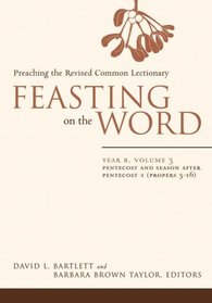 Feasting on the Word: Preaching the Revised Common Lectionary, Year B, Volume 3