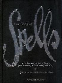 The Book of Spells: Over 40 Secret Recipes to Get Your Own Way in Love, Work, and Play