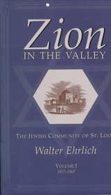 Zion in the Valley: The Jewish Community of St. Louis: 1807-1907