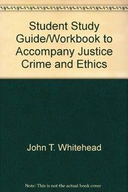 Student Study Guide/Workbook to Accompany Justice, Crime and Ethics