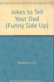 Jokes to Tell Your Dad : Funny Side Up Series