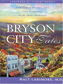 Bryson City Tales: Stories of a Doctor's First Year of Practice in the Smoky Mountains (Large Print)