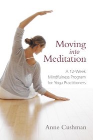 Moving into Meditation: A 12-Week Mindfulness Program for Yoga Practitioners