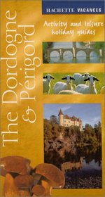The Dordogne & Perigord (Hachette Vacances, Activity and Leisure Holiday Guides)