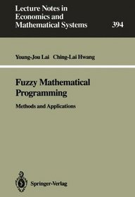 Fuzzy Mathematical Programming: Methods and Applications (Lecture Notes in Economics and Mathematical Systems)