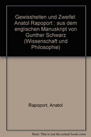Gewissheiten und Zweifel: Anatol Rapoport ; aus dem englischen Manuskript von Gunther Schwarz (Wissenschaft und Philosophie) (German Edition)