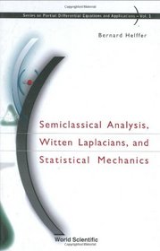 Semiclassical Analysis, Witten Laplacians, and Statistical Mechanics (Series on Partial Differential Equations and Applications, 1)
