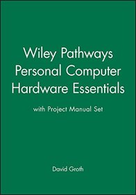 Wiley Pathways Personal Computer Hardware Essentials with Project Manual Set