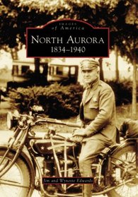 North Aurora: 1834-1940   (IL)  (Images of America)