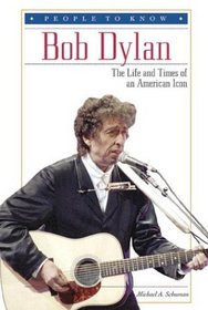 Bob Dylan: The Life and Times of an American Icon (People to Know)
