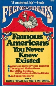 Felton and Fowler's Famous Americans You Never Knew Existed