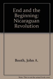 The End And The Beginning: The Nicaraguan Revolution, Second Edition, Revised And Updated (Westview special studies on Latin America and the Caribbean)