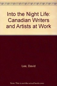 Into the Night Life: Canadian Writers and Artists at Work