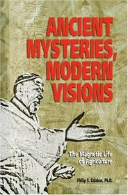 Ancient Mysteries Modern Visions: The Magnetic Life of Agriculture