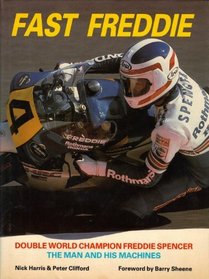 Fast Freddie: Double World Champion Freddie Spencer - The Man and His Machines (Motorcycles & Motorcycling)