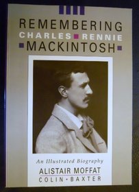 Remembering Charles Rennie MacKintosh: An Illustrated Biography