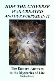 How the Universe was Created and Our Purpose In It