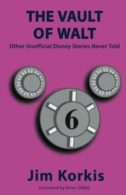 The Vault of Walt: Volume 6: Other Unofficial Disney Stories Never Told