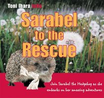 Sarabel to the Rescue: Join Sarabel the Hedgehog as She Embarks on her Amazing Adventures