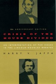 Crisis of the House Divided: An Interpretation of the Issues in the Lincoln-Douglas Debates, 50th Anniversary Edition