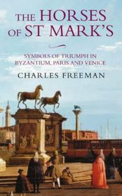 The Horses of St. Marks: A Story of Triumph in Byzantium, Paris and Venice