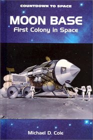 Moon Base: First Colony in Space (Countdown to Space)