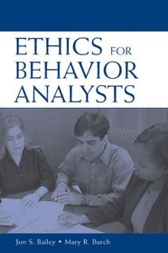 Ethics for Behavior Analysts: A Practical Guide to the Behavior Analyst Certification board Guidelines for Responsible Conduct