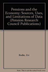 Pensions and the Economy: Sources, Uses, and Limitations of Data (Pension Research Council Publications)
