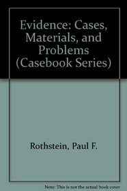 Evidence: Cases, Materials, and Problems (Casebook Series (New York, N.Y.).)