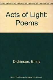 Acts of Light: The World of Emily Dickinson