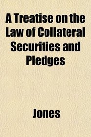 A Treatise on the Law of Collateral Securities and Pledges