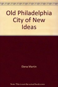 Old Philadelphia City of New Ideas