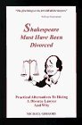 Shakespeare Must Have Been Divorced - Practical Alternatives To Hiring A Divorce Lawyer and Why